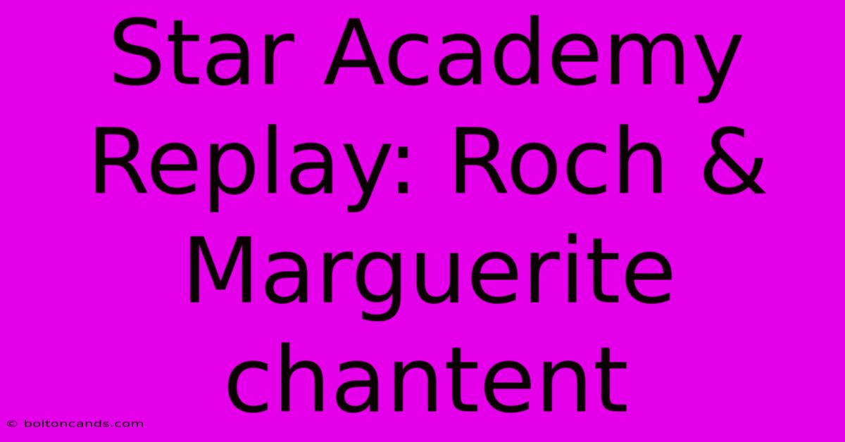 Star Academy Replay: Roch & Marguerite Chantent