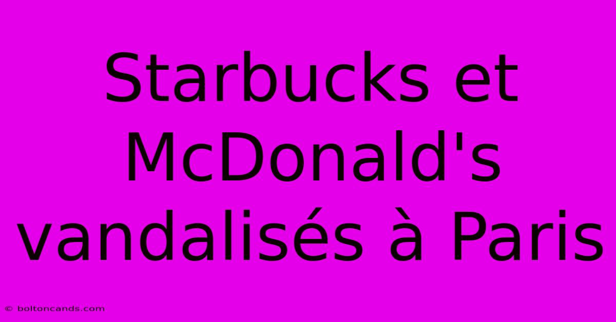 Starbucks Et McDonald's Vandalisés À Paris