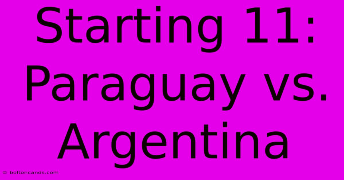 Starting 11: Paraguay Vs. Argentina 