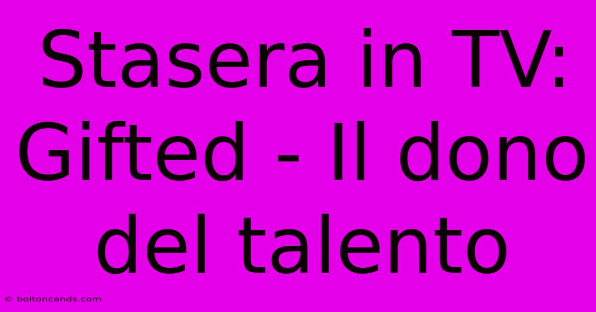 Stasera In TV: Gifted - Il Dono Del Talento