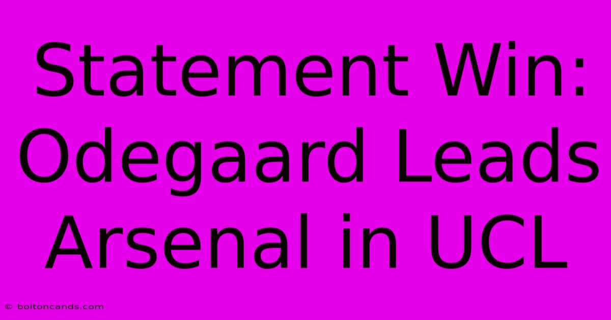 Statement Win: Odegaard Leads Arsenal In UCL