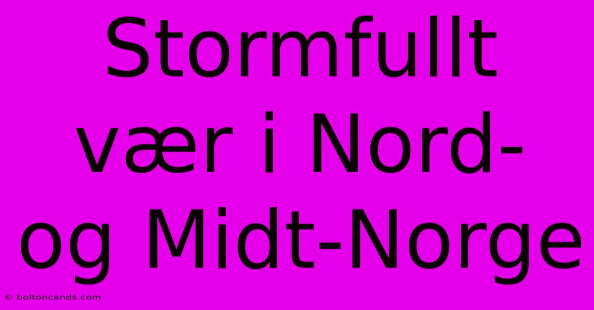 Stormfullt Vær I Nord- Og Midt-Norge