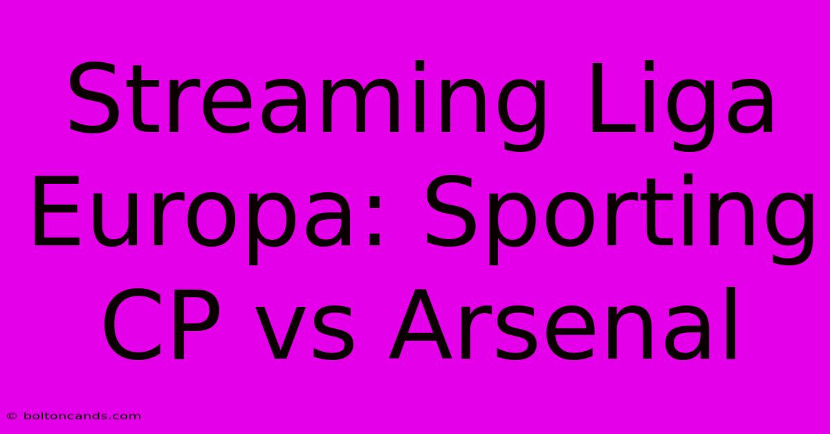 Streaming Liga Europa: Sporting CP Vs Arsenal