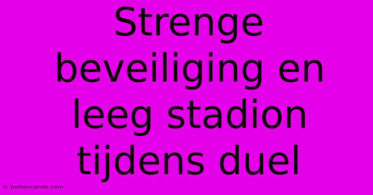 Strenge Beveiliging En Leeg Stadion Tijdens Duel