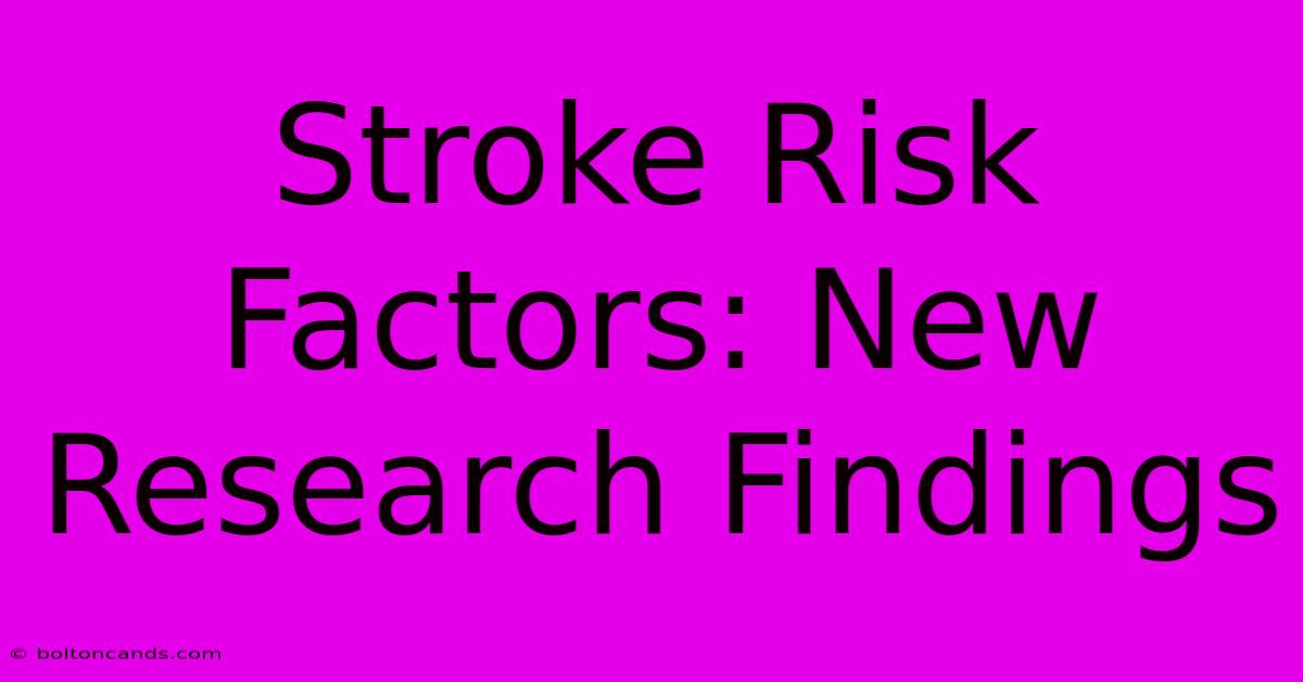 Stroke Risk Factors: New Research Findings