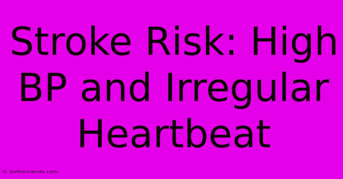 Stroke Risk: High BP And Irregular Heartbeat