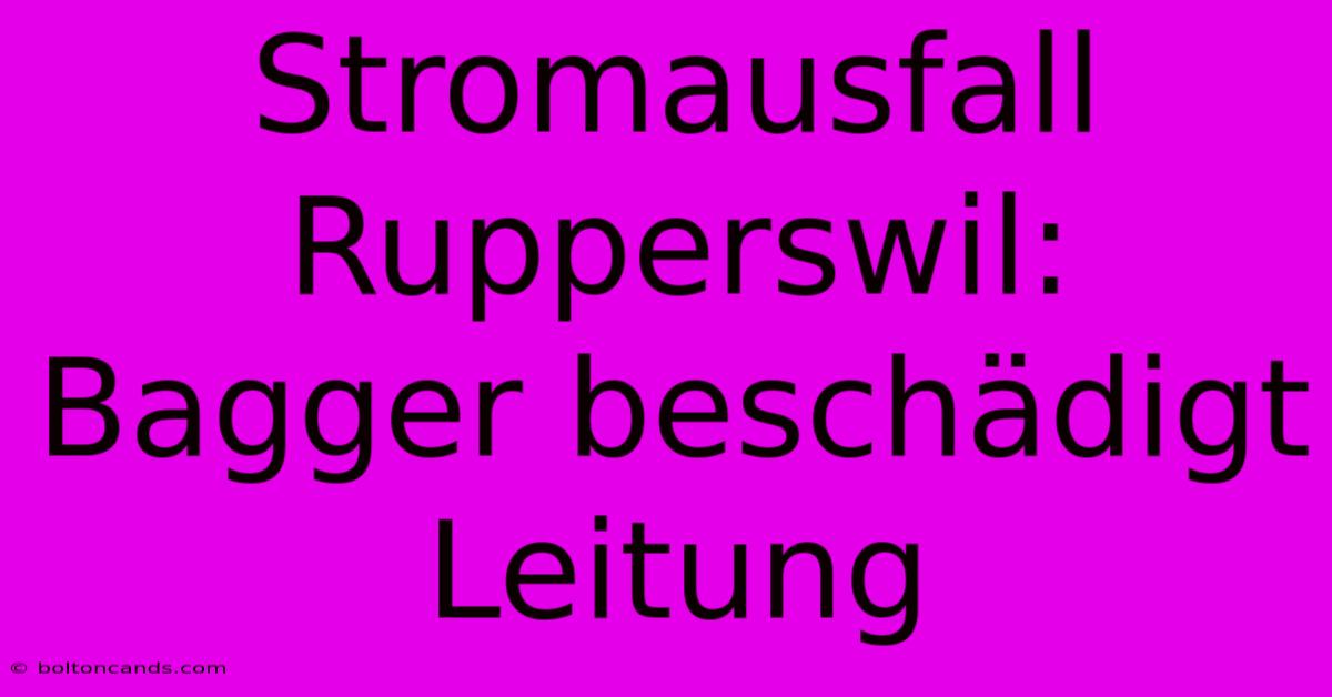 Stromausfall Rupperswil: Bagger Beschädigt Leitung