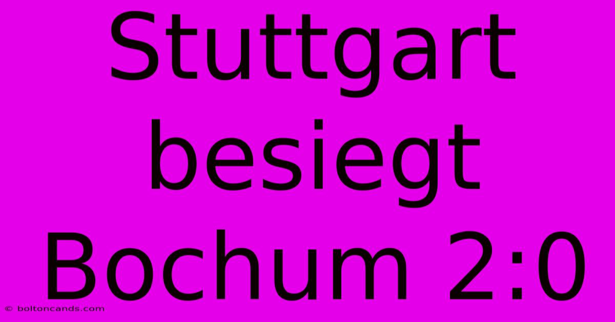 Stuttgart Besiegt Bochum 2:0