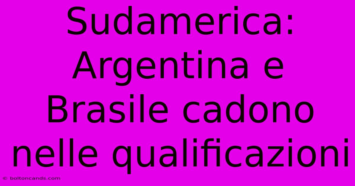 Sudamerica: Argentina E Brasile Cadono Nelle Qualificazioni 