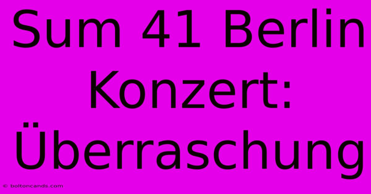 Sum 41 Berlin Konzert: Überraschung