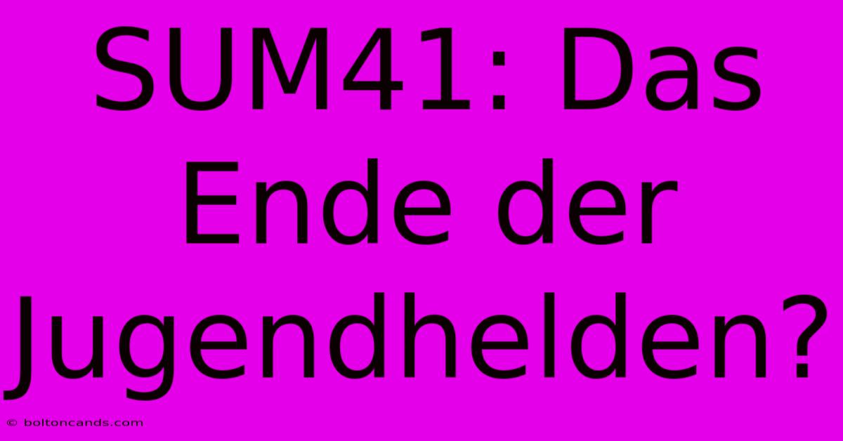 SUM41: Das Ende Der Jugendhelden?