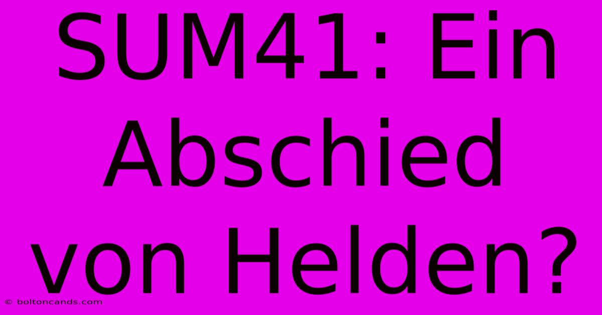 SUM41: Ein Abschied Von Helden?