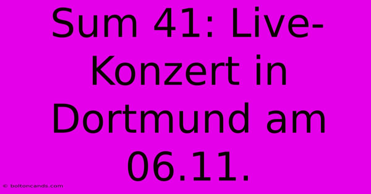 Sum 41: Live-Konzert In Dortmund Am 06.11.