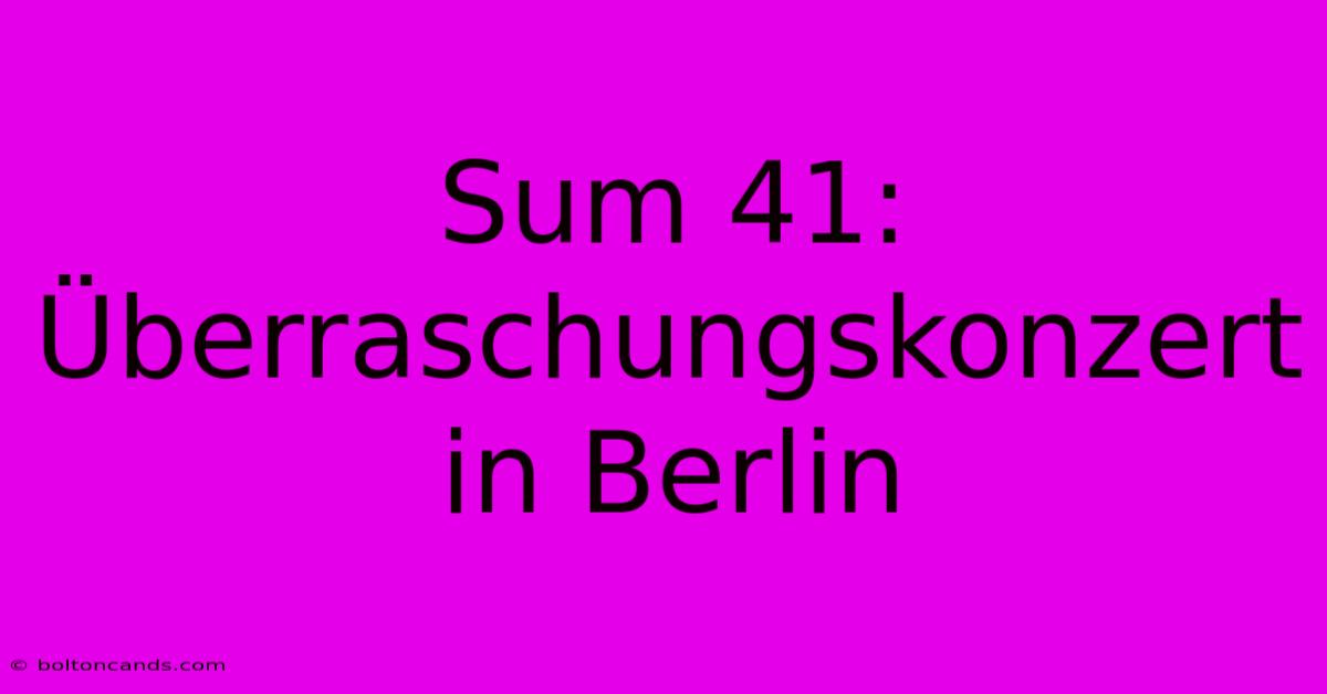 Sum 41: Überraschungskonzert In Berlin