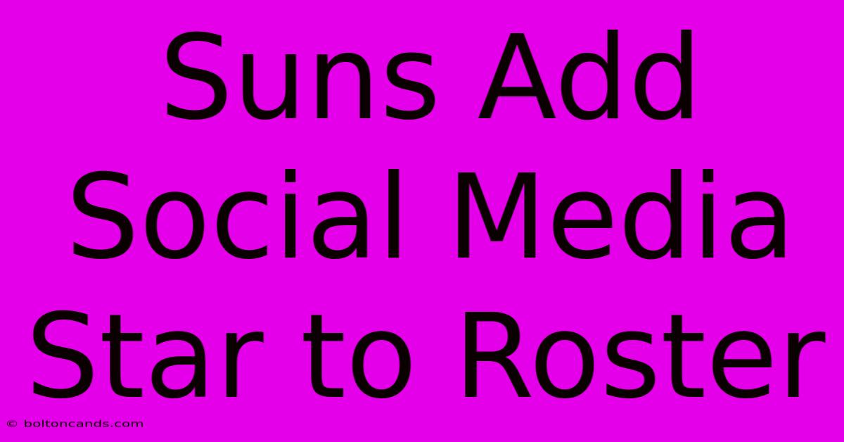 Suns Add Social Media Star To Roster 