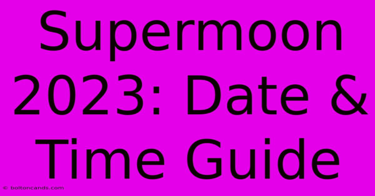 Supermoon 2023: Date & Time Guide