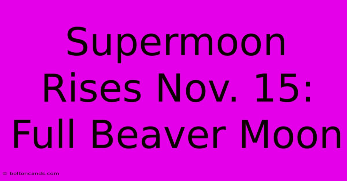 Supermoon Rises Nov. 15: Full Beaver Moon