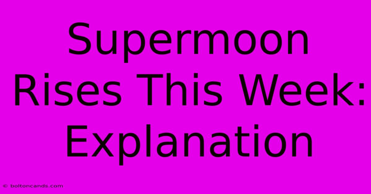 Supermoon Rises This Week:  Explanation