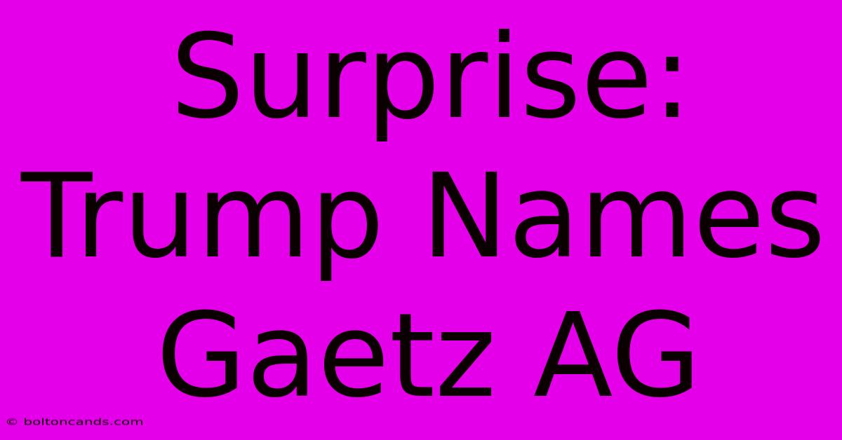 Surprise: Trump Names Gaetz AG