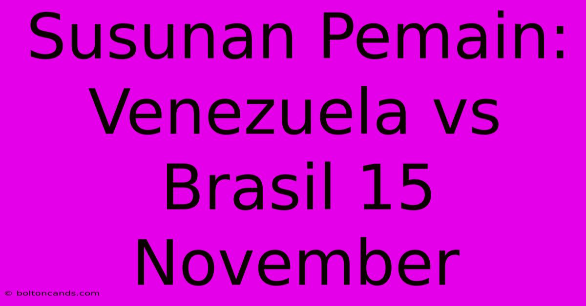 Susunan Pemain: Venezuela Vs Brasil 15 November