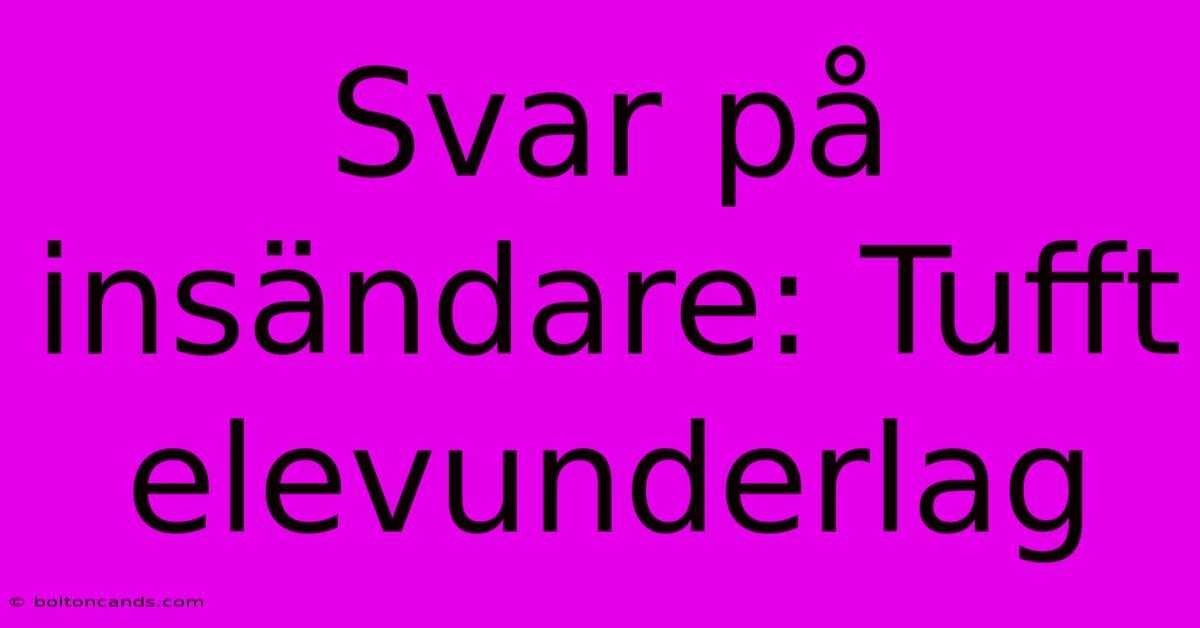 Svar På Insändare: Tufft Elevunderlag 