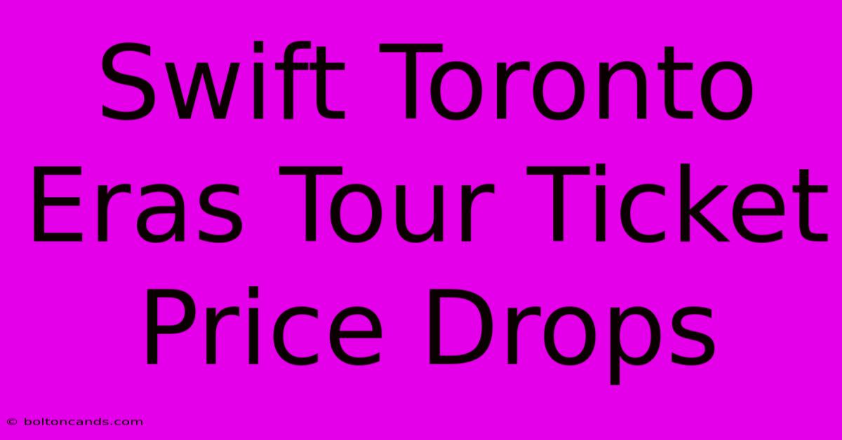 Swift Toronto Eras Tour Ticket Price Drops