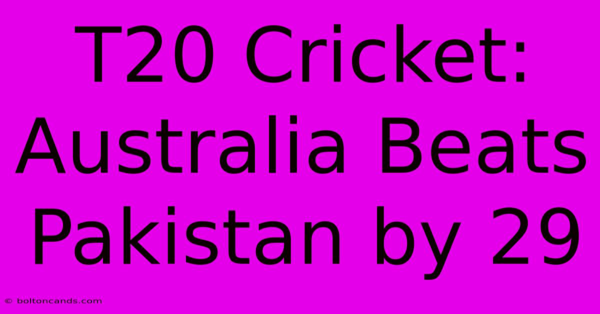 T20 Cricket: Australia Beats Pakistan By 29