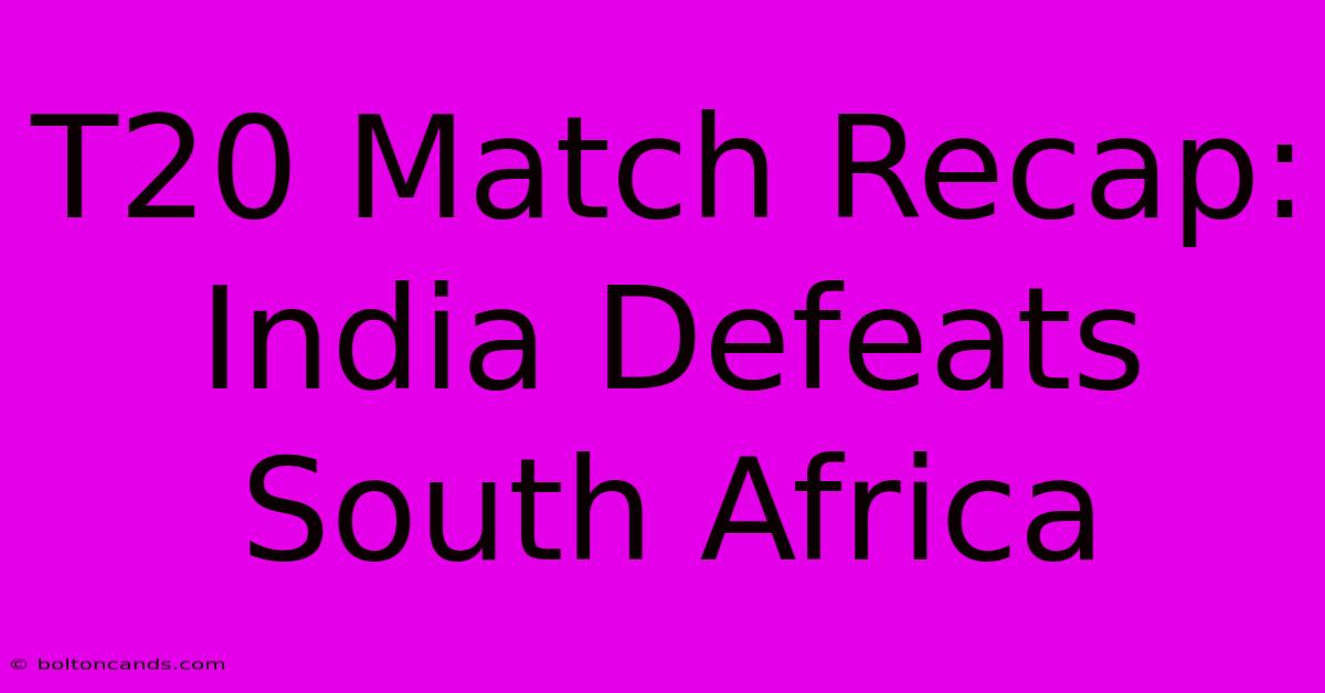 T20 Match Recap: India Defeats South Africa 