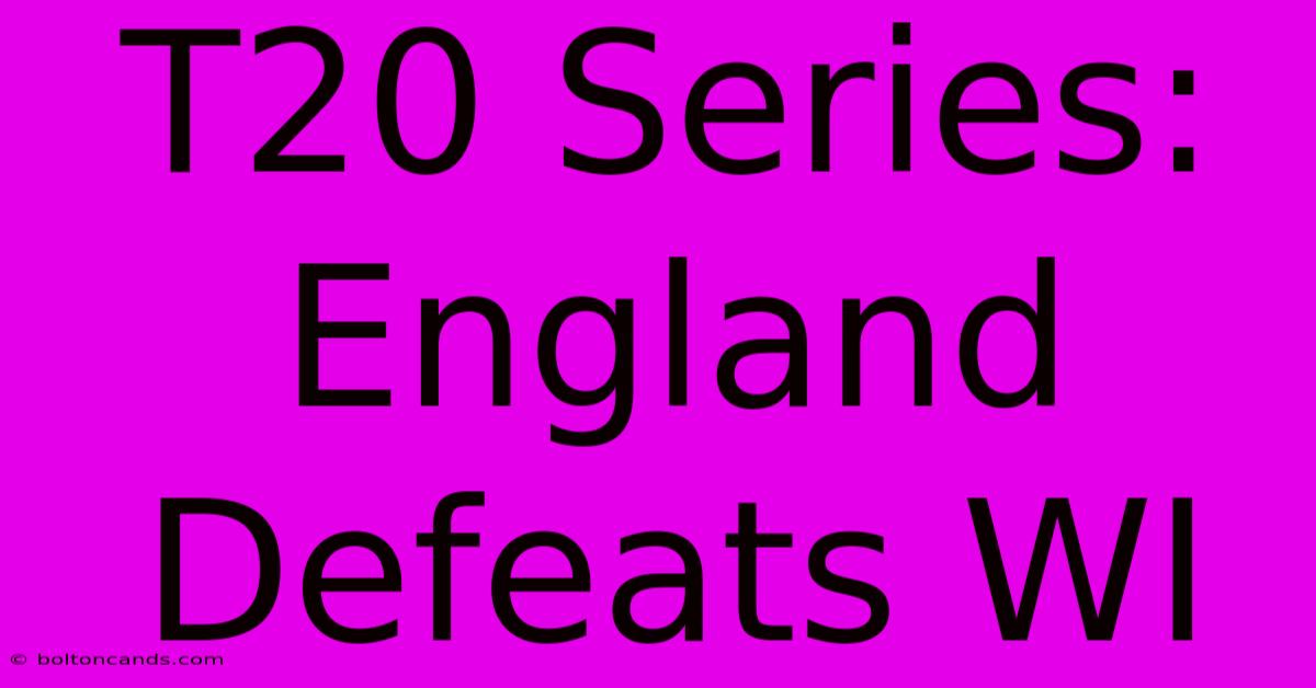 T20 Series: England Defeats WI