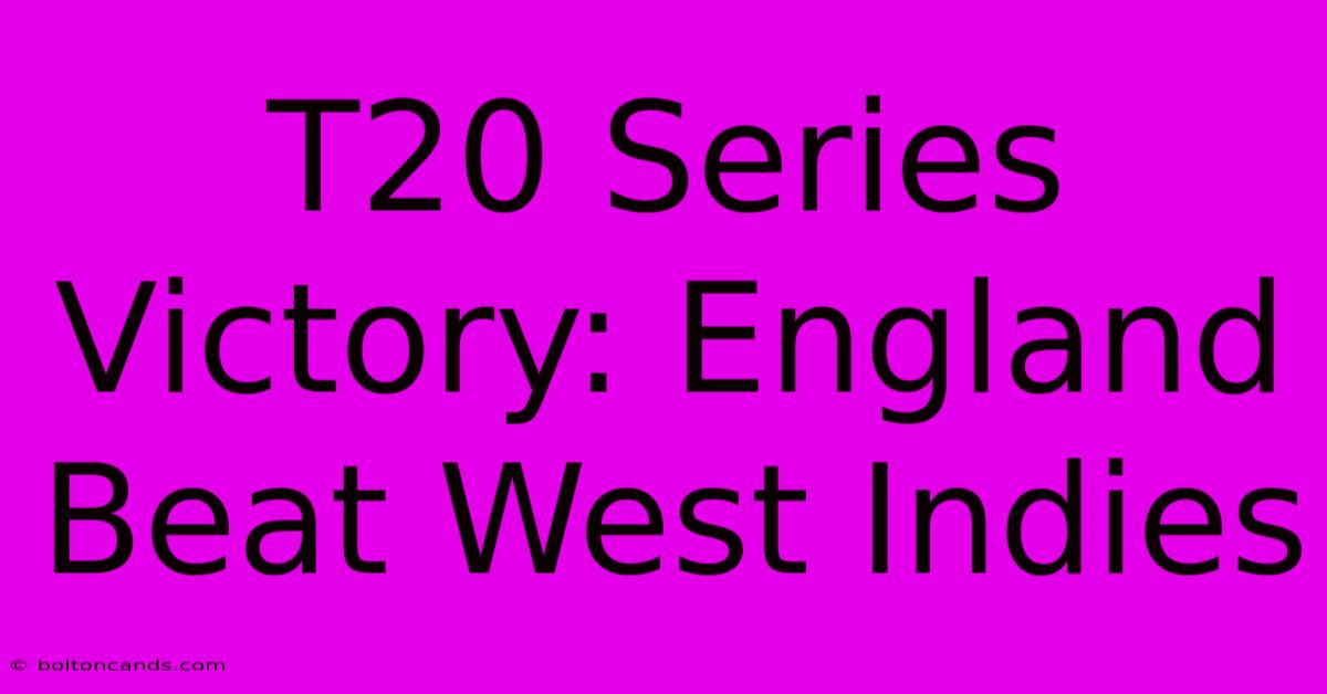 T20 Series Victory: England Beat West Indies