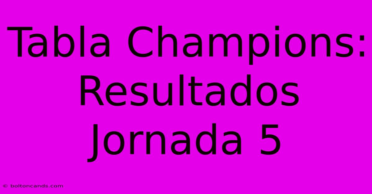 Tabla Champions: Resultados Jornada 5