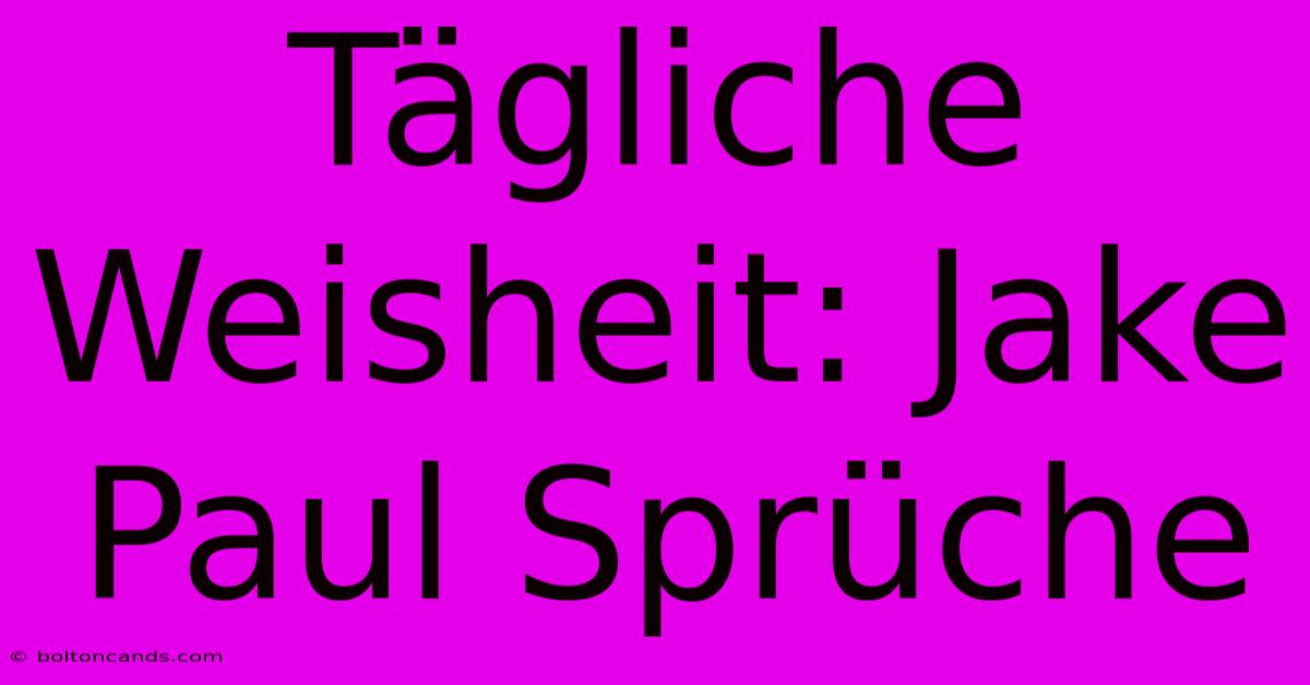 Tägliche Weisheit: Jake Paul Sprüche