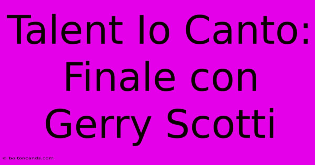 Talent Io Canto: Finale Con Gerry Scotti