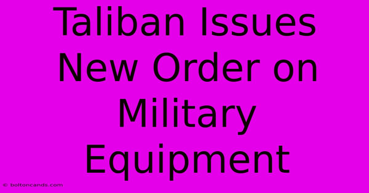 Taliban Issues New Order On Military Equipment 