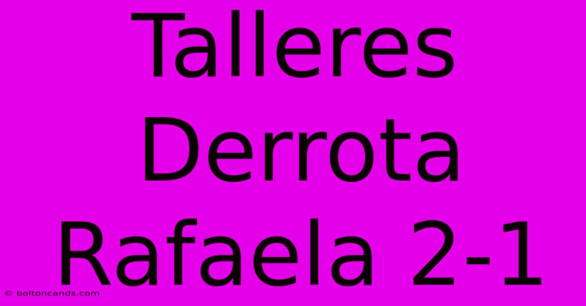 Talleres Derrota Rafaela 2-1