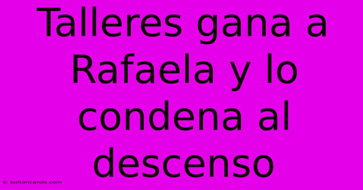 Talleres Gana A Rafaela Y Lo Condena Al Descenso 