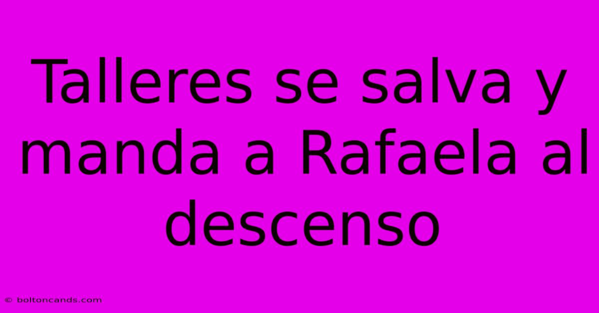 Talleres Se Salva Y Manda A Rafaela Al Descenso