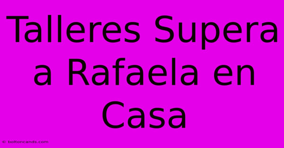 Talleres Supera A Rafaela En Casa