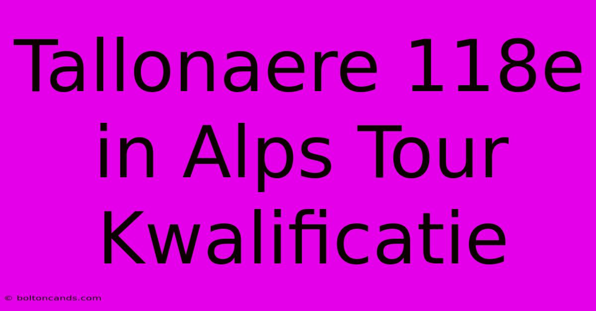 Tallonaere 118e In Alps Tour Kwalificatie