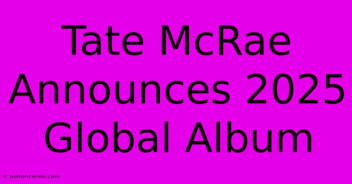 Tate McRae Announces 2025 Global Album