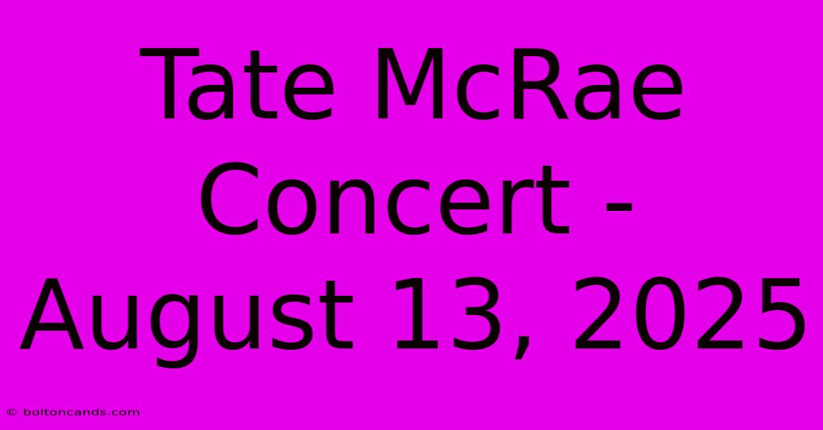 Tate McRae Concert - August 13, 2025