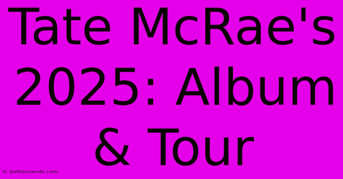 Tate McRae's 2025: Album & Tour