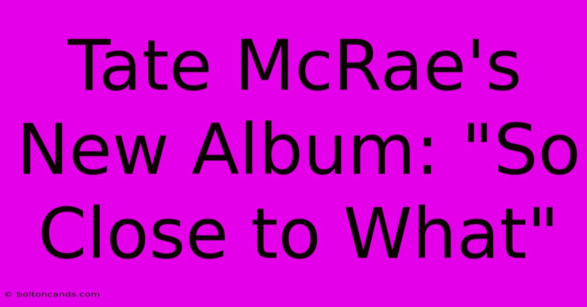 Tate McRae's New Album: 