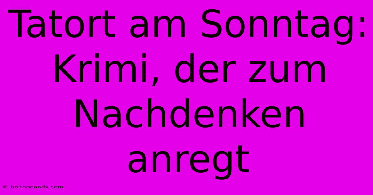 Tatort Am Sonntag: Krimi, Der Zum Nachdenken Anregt