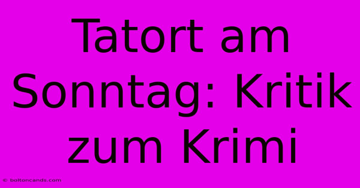 Tatort Am Sonntag: Kritik Zum Krimi