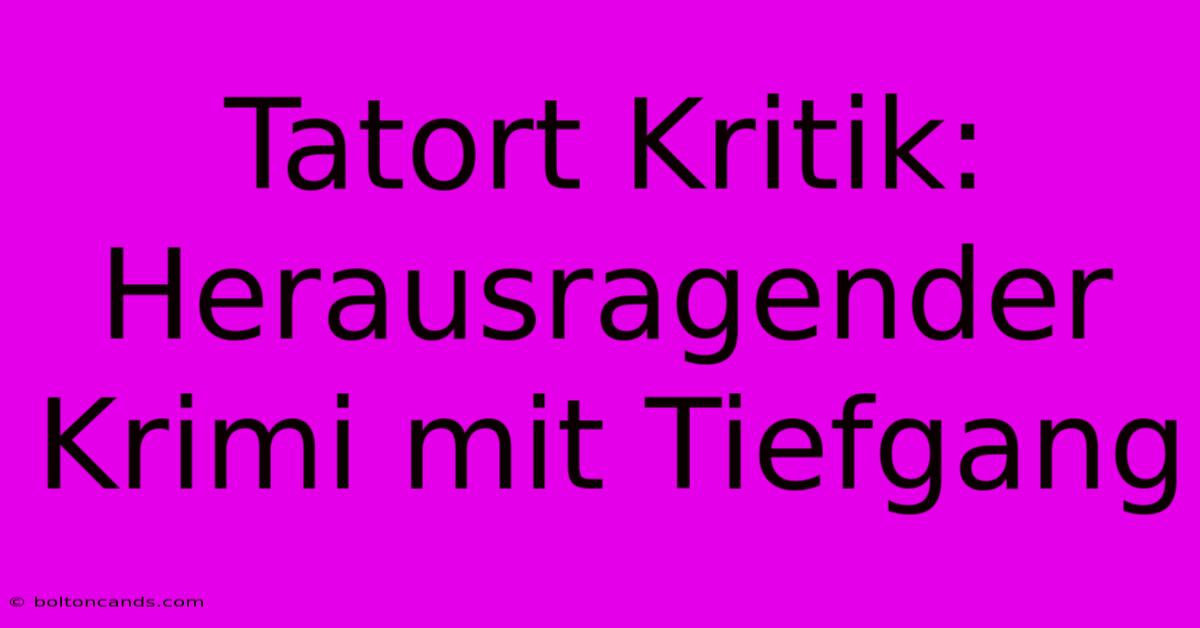 Tatort Kritik: Herausragender Krimi Mit Tiefgang 