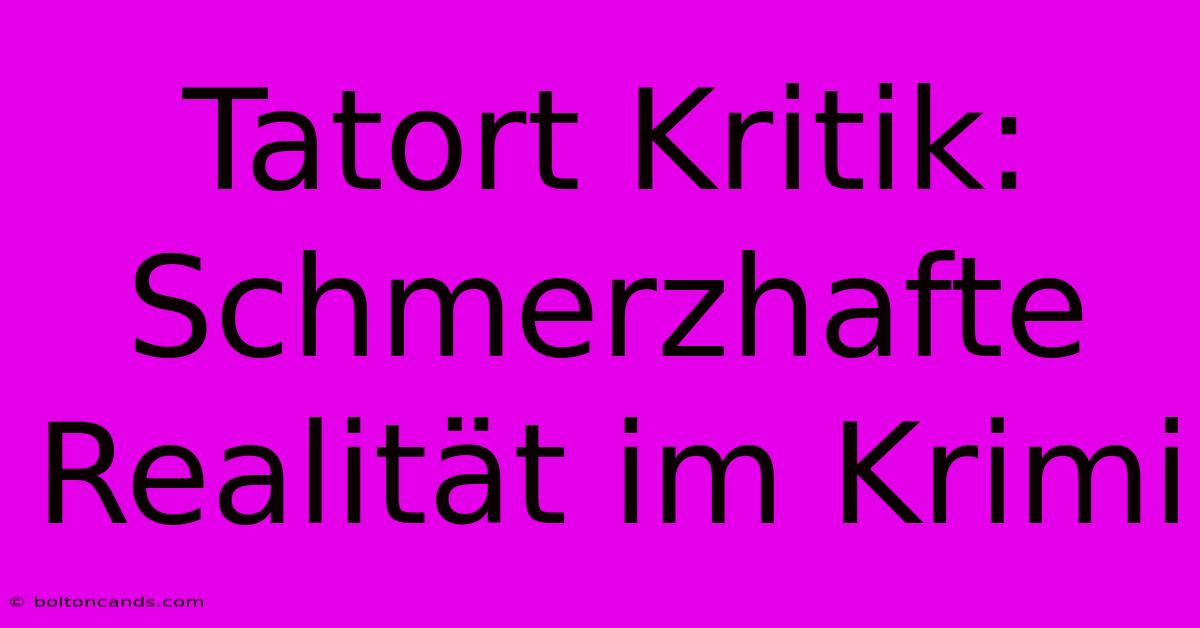 Tatort Kritik: Schmerzhafte Realität Im Krimi