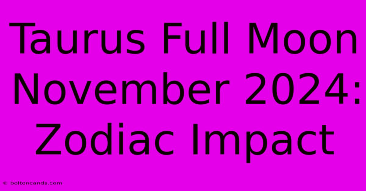 Taurus Full Moon November 2024: Zodiac Impact