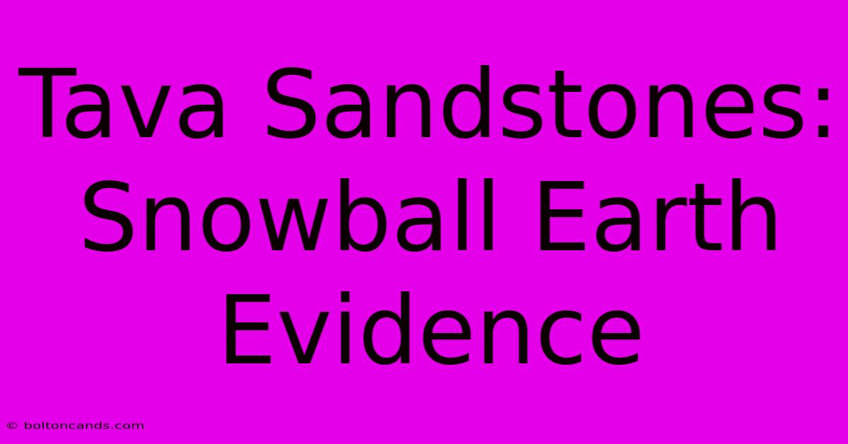 Tava Sandstones: Snowball Earth Evidence