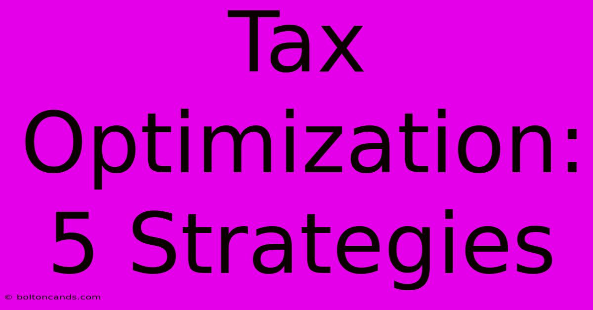 Tax Optimization: 5 Strategies